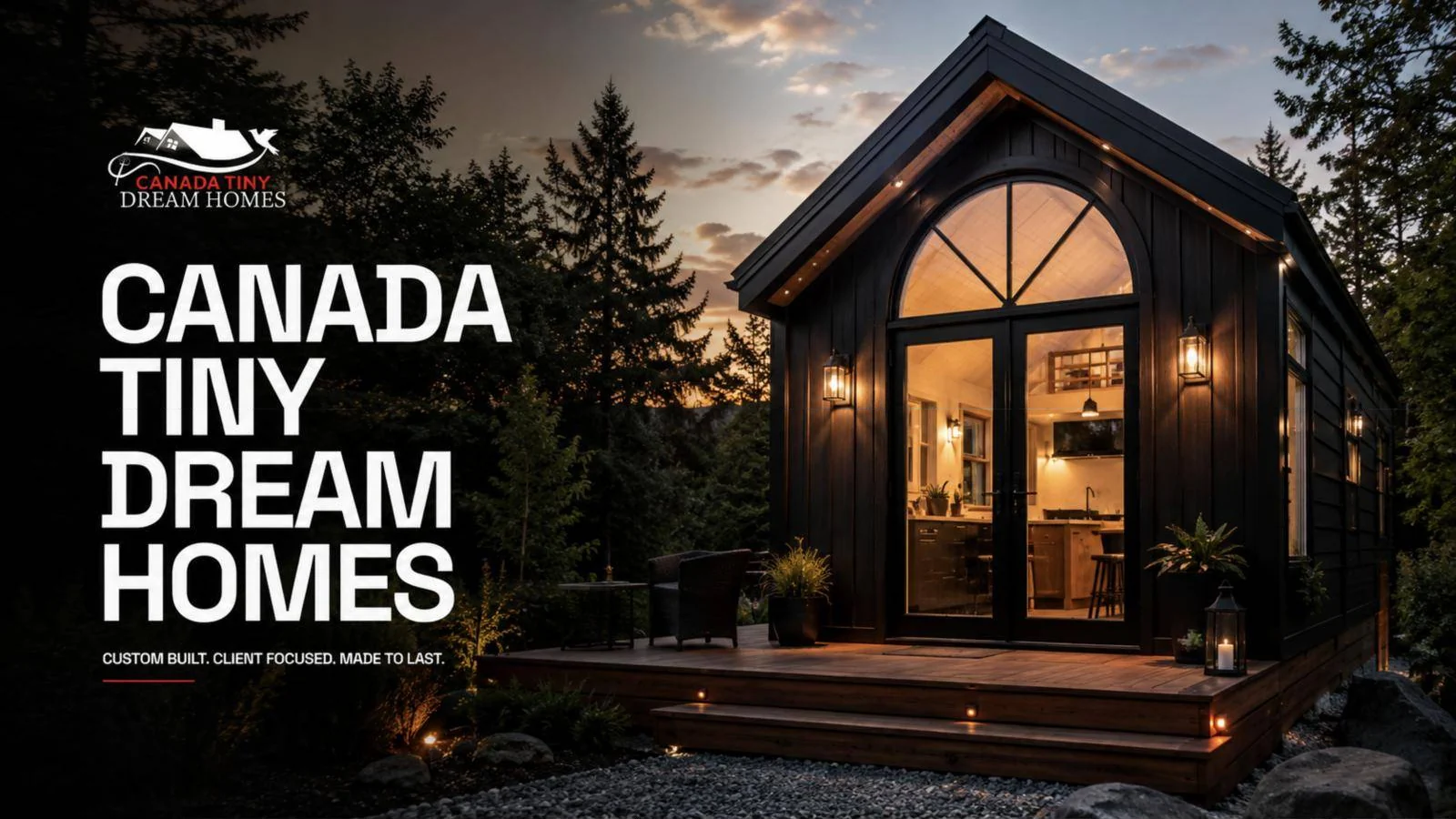 Canada Tiny Dream Homes: a black timber cabin glowing at dusk under evergreens, with the line ‘Custom built. Client focused. Made to last.’